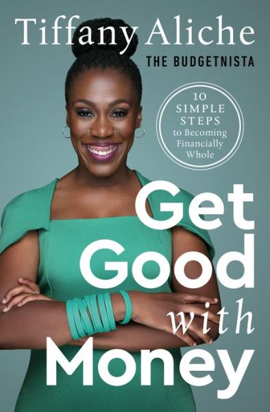 Cover for Tiffany the Budgetnista Aliche · Get Good with Money: Ten Simple Steps to Becoming Financially Whole (Hardcover Book) (2021)