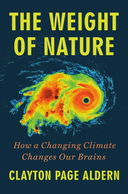 Cover for Clayton Page Aldern · The Weight of Nature: How a Changing Climate Changes Our Brains (N/A) (2024)