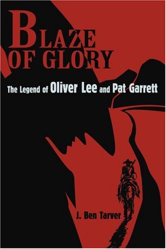Cover for J. Ben Tarver · Blaze of Glory: the Legend of Oliver Lee and Pat Garrett (Paperback Book) (2004)