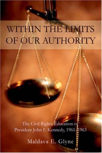 Cover for Maldava Glyne · Within the Limits of Our Authority: the Civil Rights Education of President John F. Kennedy, 1961?1963 (Gebundenes Buch) (2006)