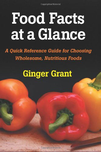 Cover for Ginger Grant · Food Facts at a Glance: a Quick Reference Guide for Choosing Wholesome, Nutritious Foods (Paperback Book) (2010)