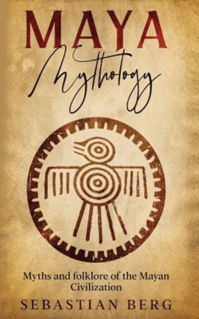 Cover for Sebastian Berg · Maya Mythology: Myths and Folklore of the Mayan Civilization (Paperback Book) (2021)