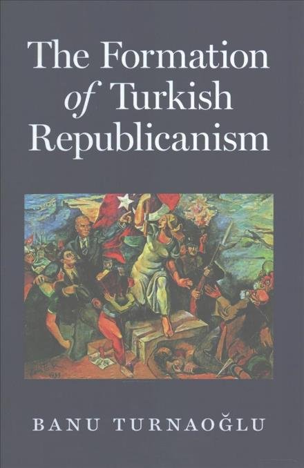 Cover for Banu Turnaoglu · The Formation of Turkish Republicanism (Hardcover Book) (2017)