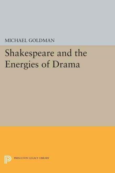 Cover for Michael Goldman · Shakespeare and the Energies of Drama - Princeton Legacy Library (Pocketbok) (2015)