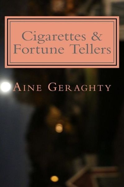Cover for Aine Geraghty · Cigarettes and Fortune Tellers: a Book of Poems (Paperback Book) (2014)