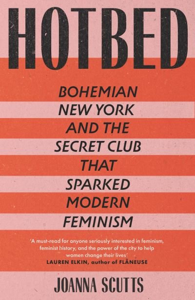 Cover for Joanna Scutts · Hotbed: Bohemian New York and the Secret Club that Sparked Modern Feminism (Hardcover Book) (2022)