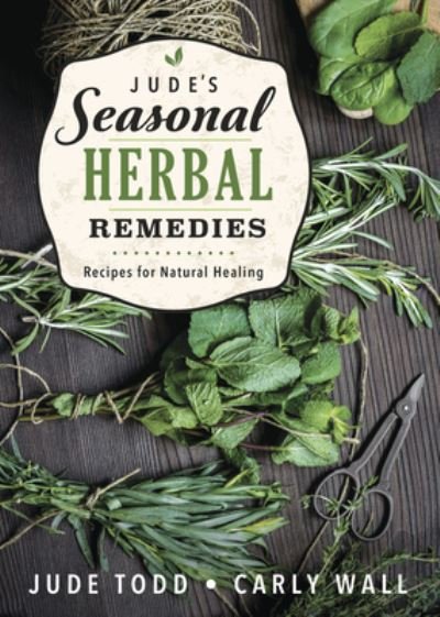 Jude Todd · Jude's Seasonal Herbal Remedies: Recipes for Natural Healing (Paperback Book) (2024)