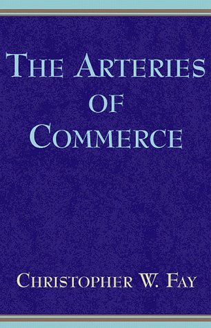 The Arteries of Commerce - Christopher W. Fay - Livros - Xlibris Corporation - 9780738804743 - 1 de outubro de 1999