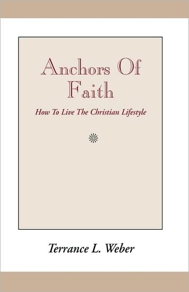 Anchors of Faith - Terrance Livingston Weber - Libros - Xlibris Corporation - 9780738817743 - 4 de marzo de 2010