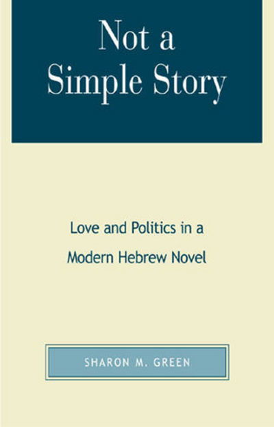 Cover for Sharon M. Green · Not a Simple Story: Love and Politics in a Modern Hebrew Novel (Paperback Book) (2002)