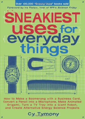 Cover for Cy Tymony · Sneakiest Uses for Everyday Things: How to Make a Boomerang with a Business Card, Convert a Pencil into a Microphone and More (Paperback Bog) (2007)