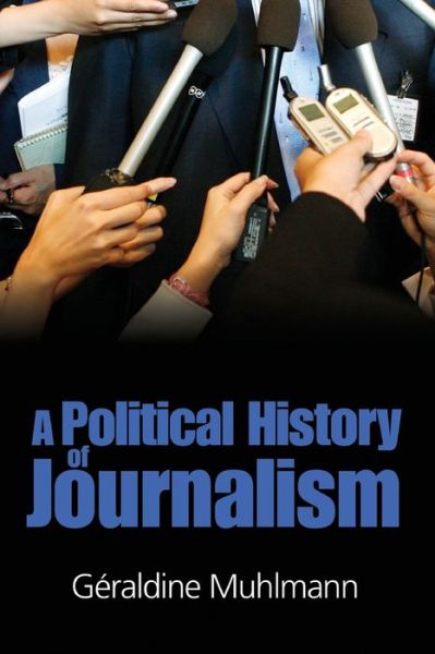 Cover for Muhlmann, Geraldine (University of Paris IX) · Political History of Journalism (Paperback Book) (2007)