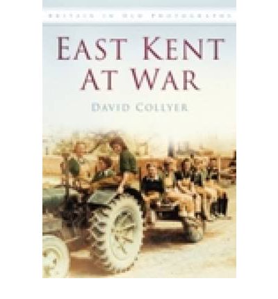 Cover for David G. Collyer · East Kent at War: Britain in Old Photographs (Paperback Book) (2004)