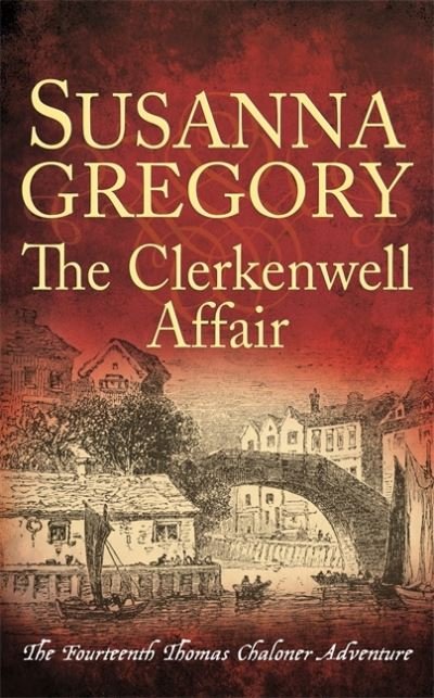 The Clerkenwell Affair: The Fourteenth Thomas Chaloner Adventure - Adventures of Thomas Chaloner - Susanna Gregory - Bücher - Little, Brown Book Group - 9780751562743 - 5. August 2021
