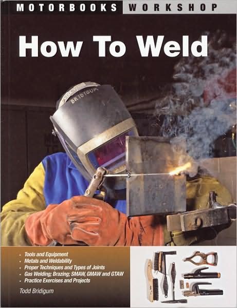 Cover for Todd Bridigum · How To Weld - Motorbooks Workshop (Paperback Book) (2008)