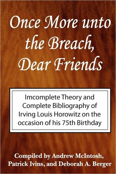 Cover for Irving Louis Horowitz · Once More Unto the Breach, Dear Friends: Incomplete Theory and Complete Bibliography (Pocketbok) (2005)