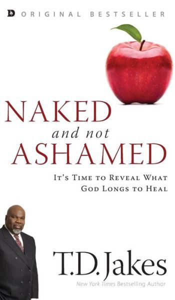 Naked and Not Ashamed: It's Time to Reveal What God Longs to Heal - T D Jakes - Books - Destiny Image Incorporated - 9780768418743 - April 1, 2018