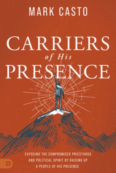 Carriers of His Presence - Mark Casto - Books - Destiny Image Publishers - 9780768463743 - December 20, 2022
