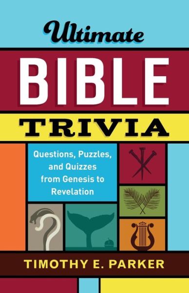 Ultimate Bible Trivia – Questions, Puzzles, and Quizzes from Genesis to Revelation - Timothy E. Parker - Books - Baker Publishing Group - 9780800736743 - October 15, 2019