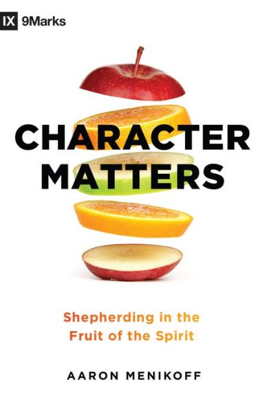 Cover for Aaron Menikoff · Character Matters Shepherding in the Fruit of the Spirit (Book) (2020)