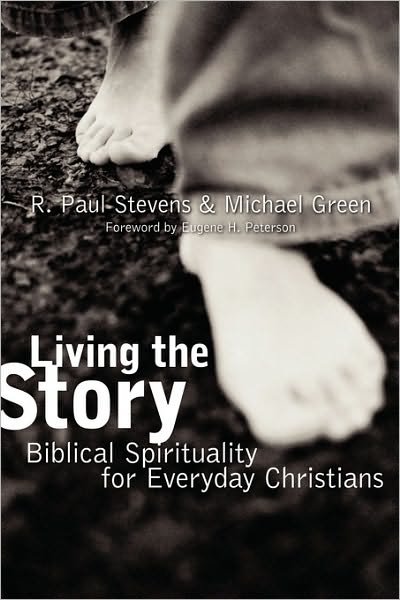 Living the Story: Biblical Spirituality for Everyday Christians - R. Paul Stevens - Books - William B Eerdmans Publishing Co - 9780802860743 - June 30, 2003