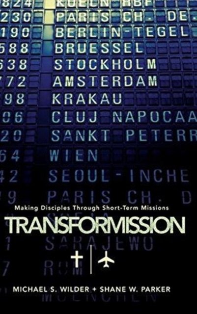 Cover for Michael S. Wilder · TransforMission: Making Disciples through Short-Term Missions (Hardcover bog) (2010)