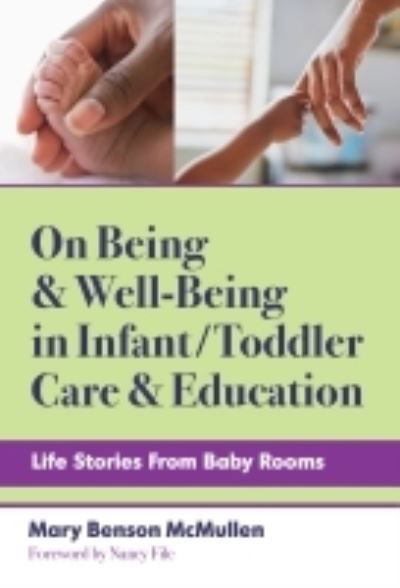 Cover for Mary Benson McMullen · On Being and Well-Being in Infant / Toddler Care and Education: Life Stories From Baby Rooms - Early Childhood Education Series (Paperback Book) (2022)