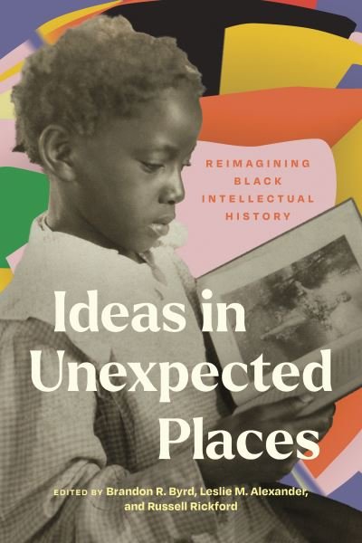 Cover for Davarian Baldwin · Ideas in Unexpected Places: Reimagining Black Intellectual History (Gebundenes Buch) (2024)