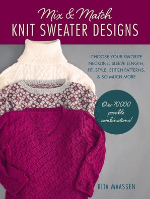 Cover for Rita Maassen · Mix and Match Knit Sweater Designs: Choose your favorite neckline, sleeve length, fit and style, stitch patterns, &amp; so much more * Over 70,000 possible combinations (Paperback Book) (2020)