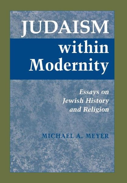 Cover for Michael A. Meyer · Judaism Within Modernity: Essays on Jewish Historiography and Religion (Hardcover Book) (2001)