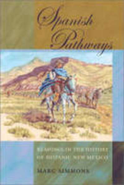 Spanish Pathways: Readings in the History of Hispanic New Mexico - Marc Simmons - Books - University of New Mexico Press - 9780826323743 - July 1, 2001