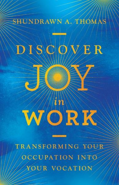 Cover for Shundrawn A. Thomas · Discover Joy in Work – Transforming Your Occupation into Your Vocation (Hardcover Book) (2019)