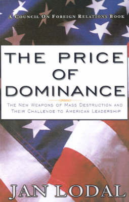 The Price of Dominance: The New Weapons of Mass Destruction and Their Challenge to American Leadership - Jan Lodal - Books - Brookings Institution - 9780876092743 - March 1, 2001