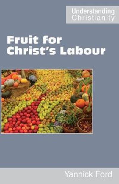 Yannick Ford · Fruit for Christ's Labour - Understanding Christianity (Pocketbok) (2015)