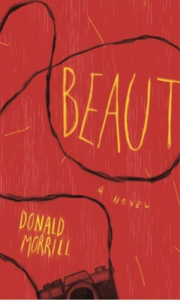 Cover for Donald Morrill · Beaut: A Novel (Paperback Book) (2018)