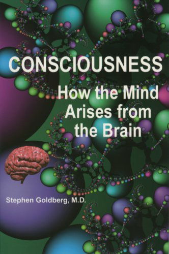 Cover for Stephen Goldberg · Consciousness: How the Mind Arises from the Brain (Paperback Book) [1st edition] (2006)