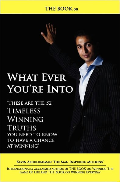 Cover for Kevin Abdulrahman · The Book on What Ever You're Into: These Are the 52 Timeless Winning Truths You Need to Know to Have a Chance at Winning (Paperback Book) (2009)