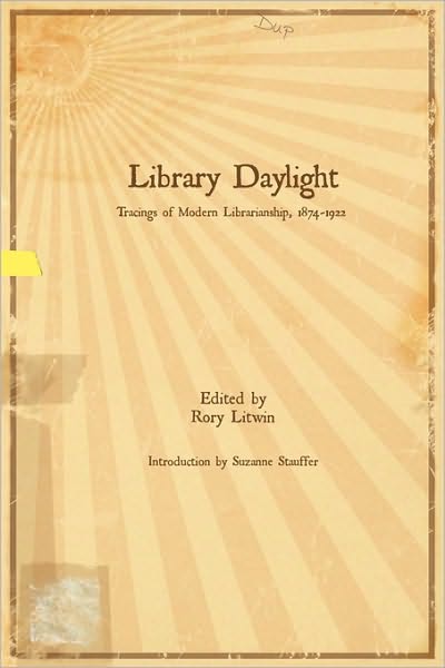 Cover for Rory Litwin · Library Daylight: Traces of Modern Librarianship, 1874-1922 (Paperback Book) (2006)