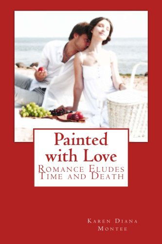 Cover for Karen Diana Montee · Painted with Love (Past Lives and Past Loves) (Volume 1) (Paperback Book) (2013)