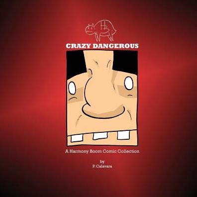 Cover for P Calavara · Crazy Dangerous: a Harmony Boom Island Comic Collection (Pocketbok) (2014)