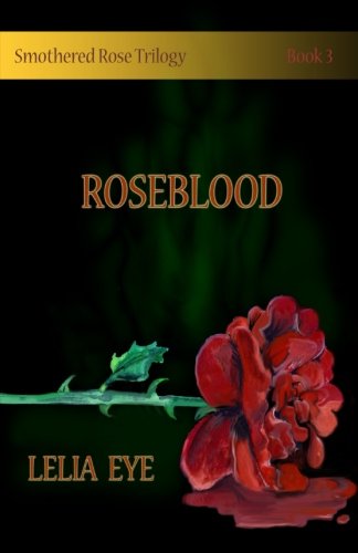 Cover for Lelia Eye · Smothered Rose Trilogy Book 3: Roseblood (Paperback Book) (2014)