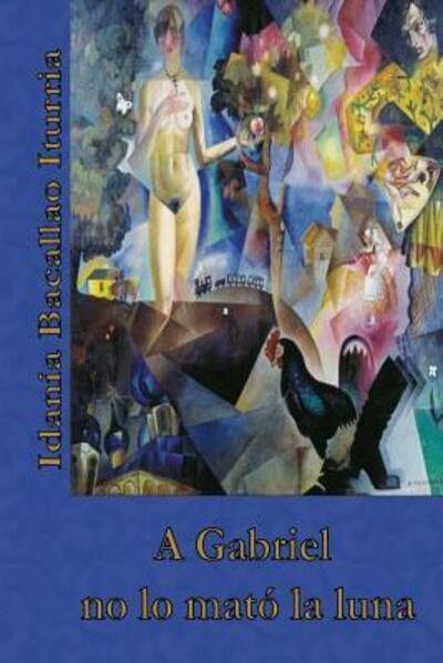 Cover for Idania Bacallao Iturria · A Gabriel No Lo Mato La Luna (Paperback Book) (2015)