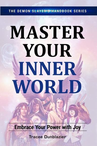 Cover for Tracee Dunblazier · Master Your Inner World: Embrace Your Power With Joy - Demon Slayers Handbook Series (Pocketbok) (2016)