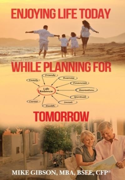 Cover for Mike Gibson · Enjoying Life Today While Planning For Tomorrow (Inbunden Bok) (2021)