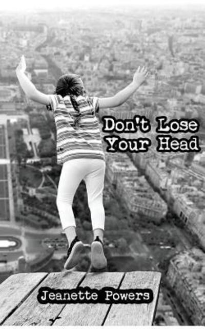 Don't Lose Your Head - Jeanette S Powers - Books - EMP - 9780998507743 - June 25, 2016