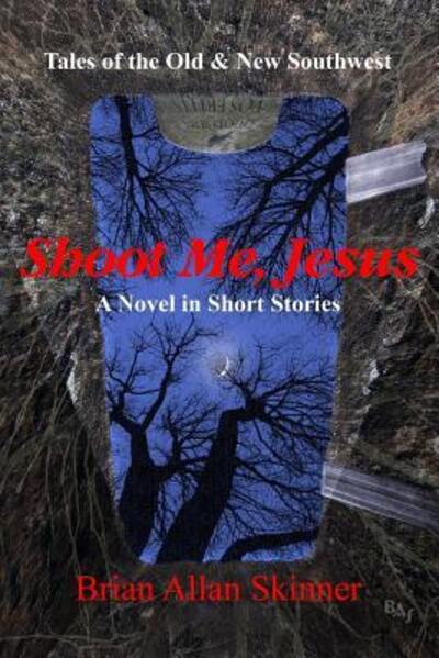 Shoot Me, Jesus - Brian Allan Skinner - Books - Nighthawk Press - 9780998680743 - June 12, 2018