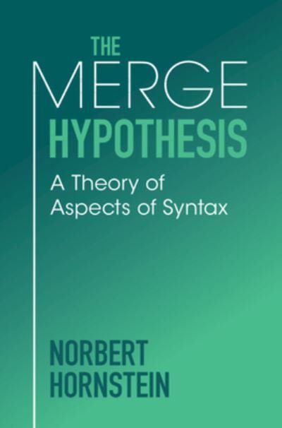 Cover for Hornstein, Norbert (University of Maryland, Baltimore) · The Merge Hypothesis: A Theory of Aspects of Syntax (Hardcover Book) (2024)