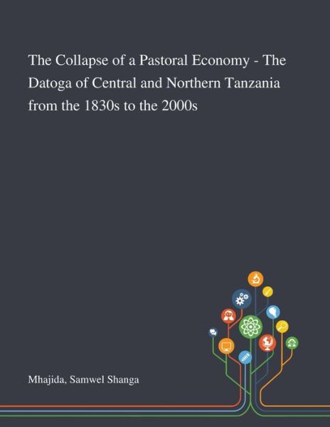 Cover for Samwel Shanga Mhajida · The Collapse of a Pastoral Economy - The Datoga of Central and Northern Tanzania From the 1830s to the 2000s (Paperback Book) (2020)