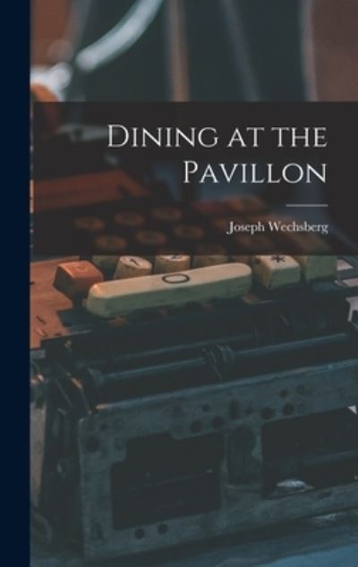 Dining at the Pavillon - Joseph 1907- Wechsberg - Bücher - Hassell Street Press - 9781013317743 - 9. September 2021