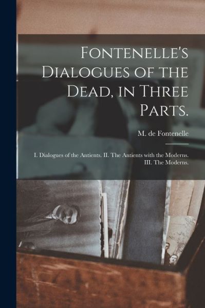 Cover for M de (Bernard Le Bovier) Fontenelle · Fontenelle's Dialogues of the Dead, in Three Parts. (Paperback Book) (2021)